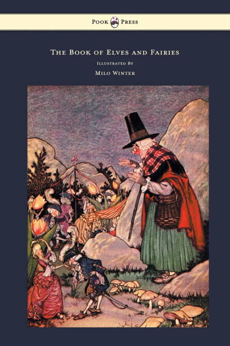The Book of Elves and Fairies - For Story Telling and Reading Aloud and for the Children’s Own Reading - Illustrated by Milo Winter