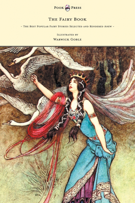 The Fairy Book - The Best Popular Fairy Stories Selected and Rendered Anew - Illustrated by Warwick Goble