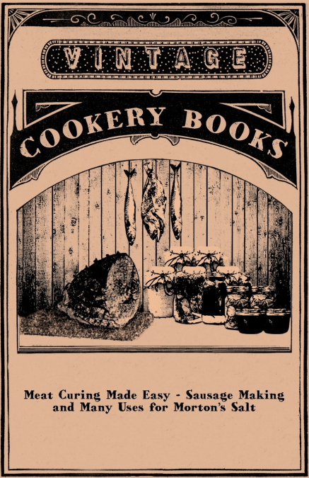 Meat Curing Made Easy - Sausage Making and Many Uses for Morton’s Salt