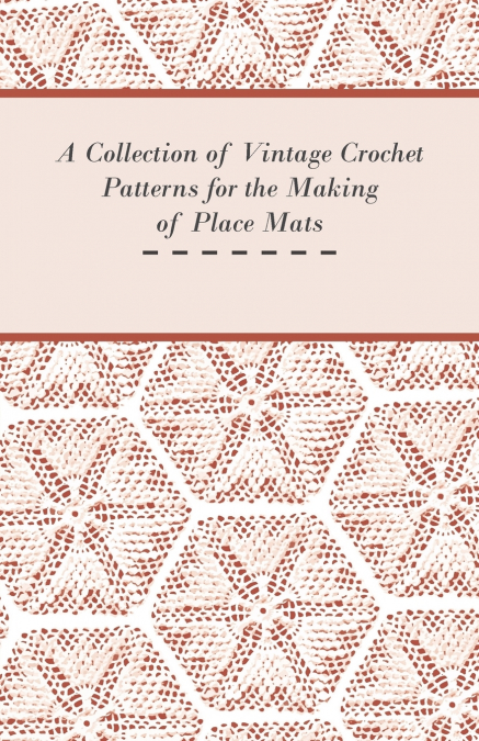 A Collection of Vintage Crochet Patterns for the Making of Place Mats