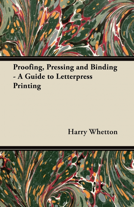 Proofing, Pressing, & Binding - A Guide to Letterpress Printing