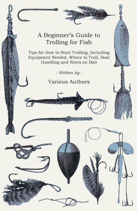 A Beginner’s Guide to Trolling for Fish - Tips for How to Start Trolling, Including Equipment Needed, Where to Troll, Boat Handling and Notes on Bait