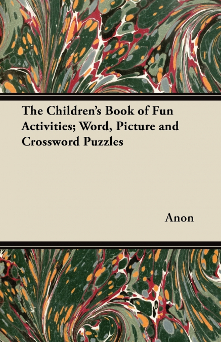 The Children’s Book of Fun Activities; Word, Picture and Crossword Puzzles
