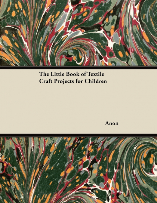 The Little Book of Textile Craft Projects for Children