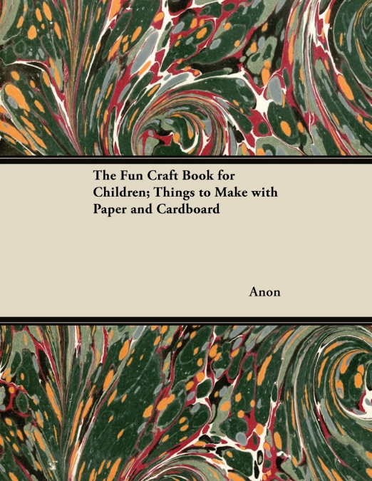 The Fun Craft Book for Children; Things to Make with Paper and Cardboard