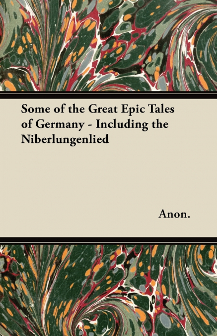 Some of the Great Epic Tales of Germany - Including the Niberlungenlied