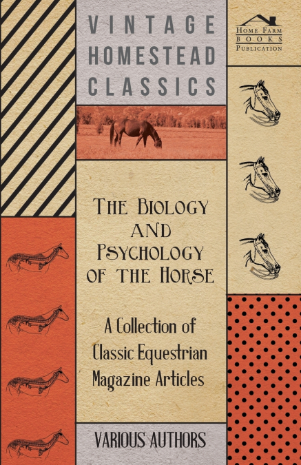 The Biology and Psychology of the Horse - A Collection of Classic Equestrian Magazine Articles