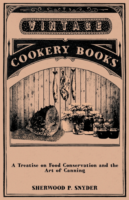 A Treatise on Food Conservation and the Art of Canning