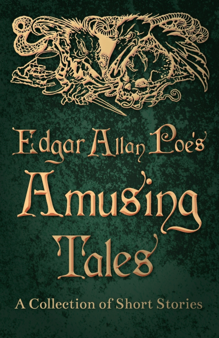 Edgar Allan Poe’s Amusing Tales -  A Collection of Short Stories