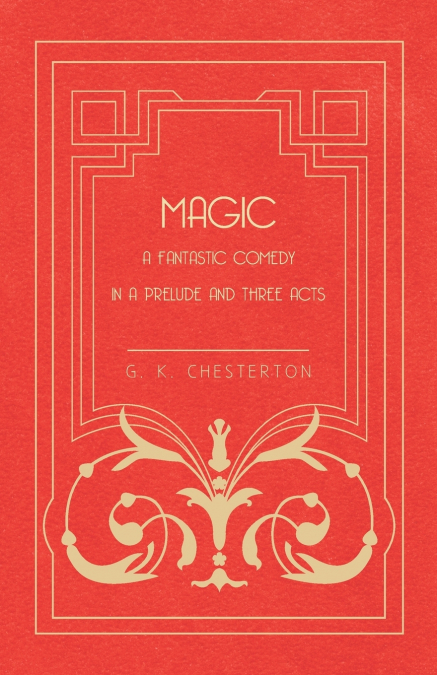 Magic - A Fantastic Comedy in a Prelude and Three Acts