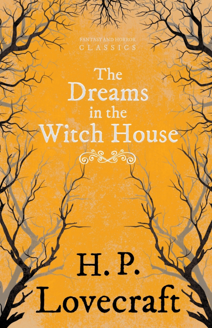 The Dreams in the Witch House (Fantasy and Horror Classics);With a Dedication by George Henry Weiss