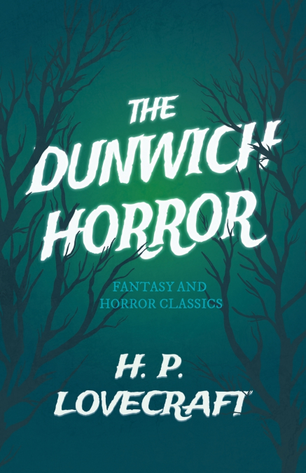 The Dunwich Horror (Fantasy and Horror Classics) ; With a Dedication by George Henry Weiss