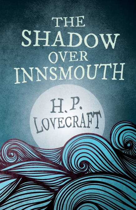 The Shadow Over Innsmouth (Fantasy and Horror Classics) ; With a Dedication by George Henry Weiss