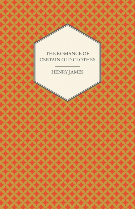The Romance of Certain Old Clothes