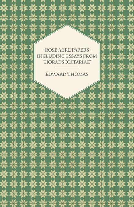 Rose Acre Papers - Including Essays from 'Horae Solitariae'