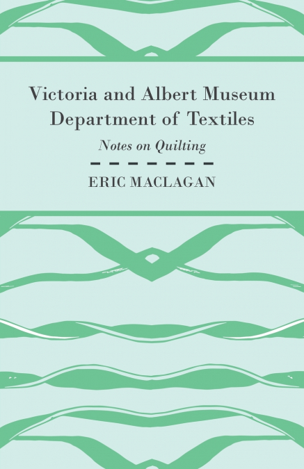 Victoria and Albert Museum Department of Textiles - Notes on Quilting