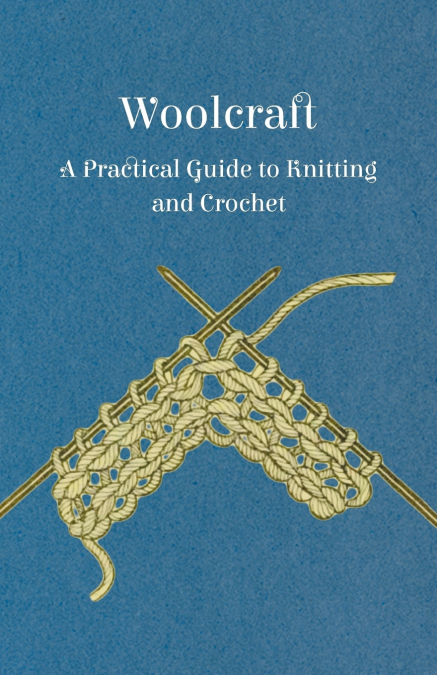 Woolcraft - A Practical Guide to Knitting and Crochet