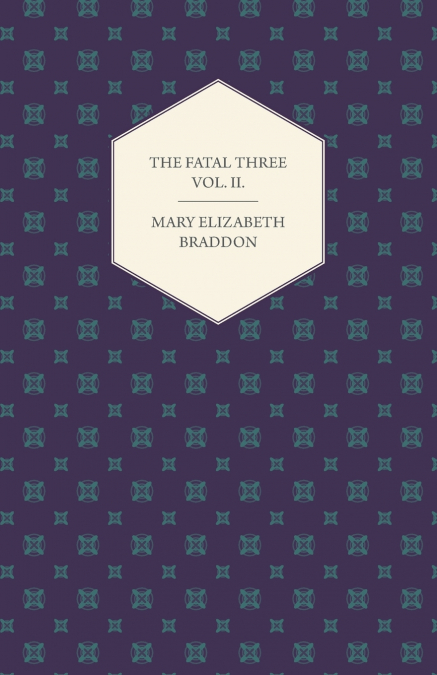 The Fatal Three Vol. II.