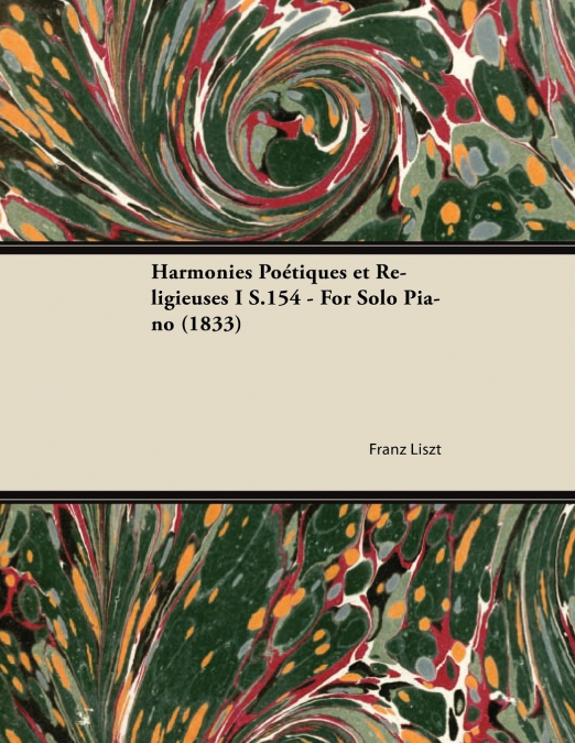 Harmonies Poétiques et Religieuses I S.154 - For Solo Piano (1833)