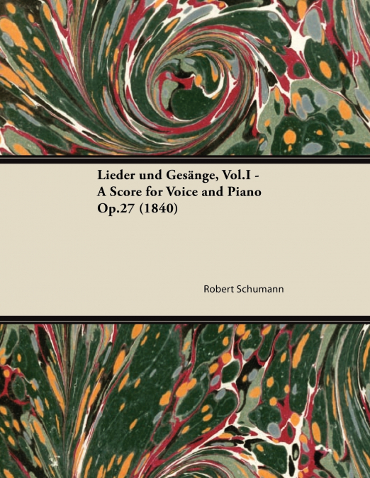 Lieder und Gesänge, Vol.I - A Score for Voice and Piano Op.27 (1840)