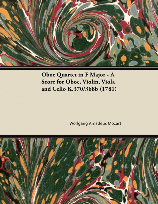 Oboe Quartet in F Major - A Score for Oboe, Violin, Viola and Cello K.370/368b (1781)