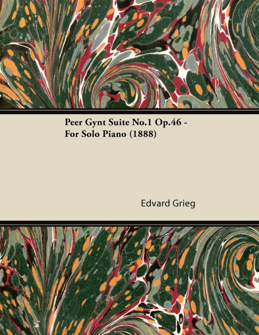 Peer Gynt Suite No.1 Op.46 - For Solo Piano (1888)