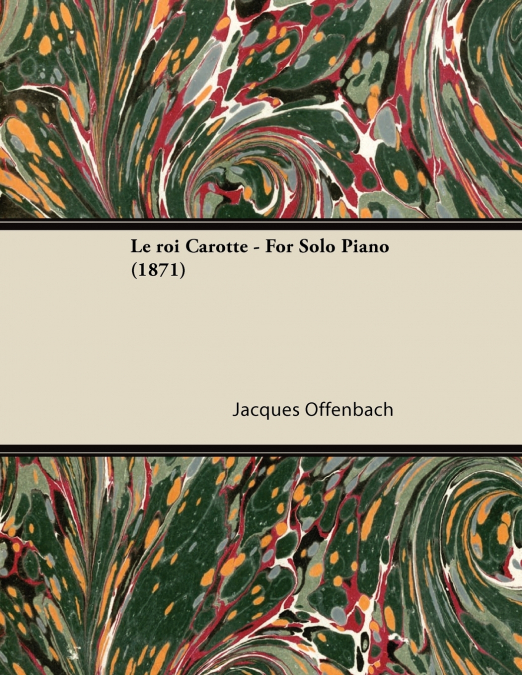Le roi Carotte - For Solo Piano (1871)