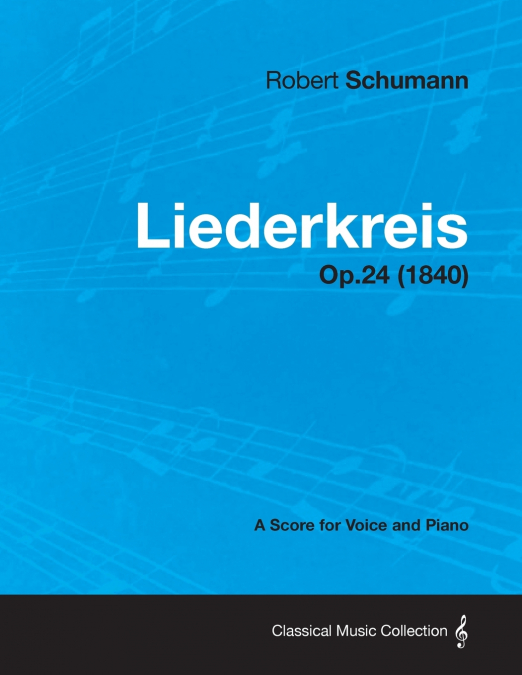 Liederkreis - A Score for Voice and Piano Op.24 (1840)