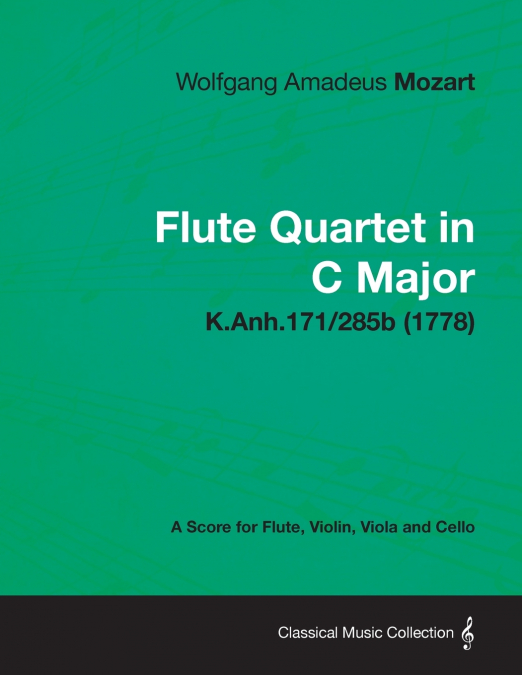 Flute Quartet in C Major - A Score for Flute, Violin, Viola and Cello K.Anh.171/285b (1778)