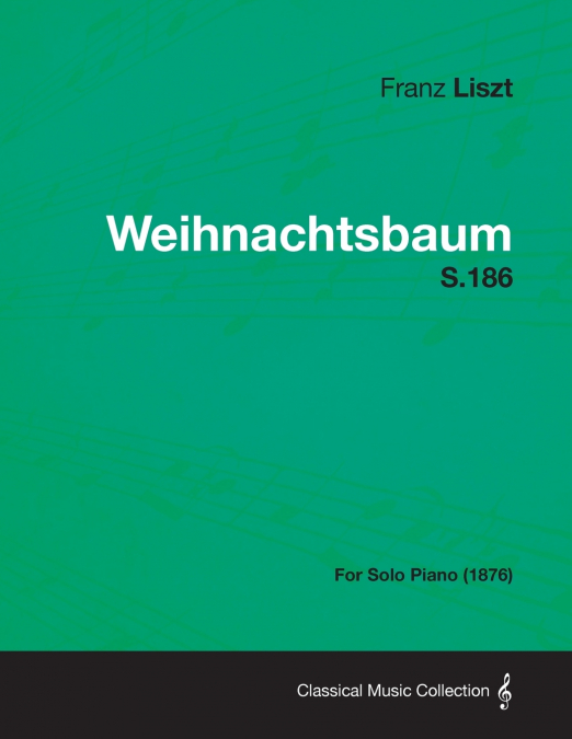 Weihnachtsbaum S.186 - For Solo Piano (1876)