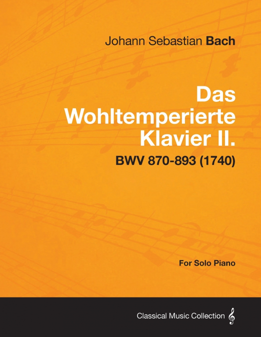 Das Wohltemperierte Klavier II. For Solo Piano - BWV 870-893 (1740)