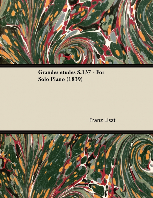 Grandes études S.137 - For Solo Piano (1839)
