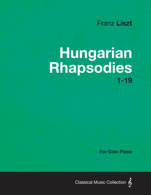 Hungarian Rhapsodies 1-19 - For Solo Piano