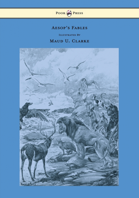 Aesop’s Fables - With Numerous Illustrations by Maud U. Clarke