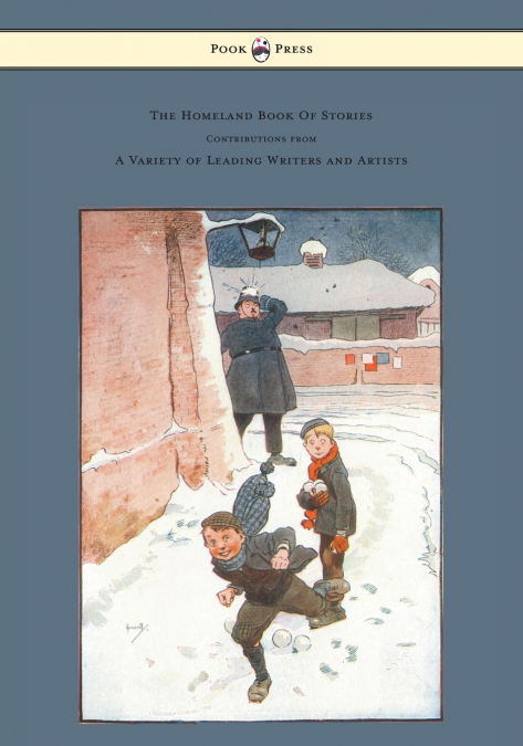 The Homeland Book of Stories - Containing Contributions by J. J. Bell Pett Ridge, Owen Oliver, Warwick Deeping, F. M. White, Radcliffe Martin Alice and Claude Askew, Ruby M. Ayres, John Hassall, Hilda