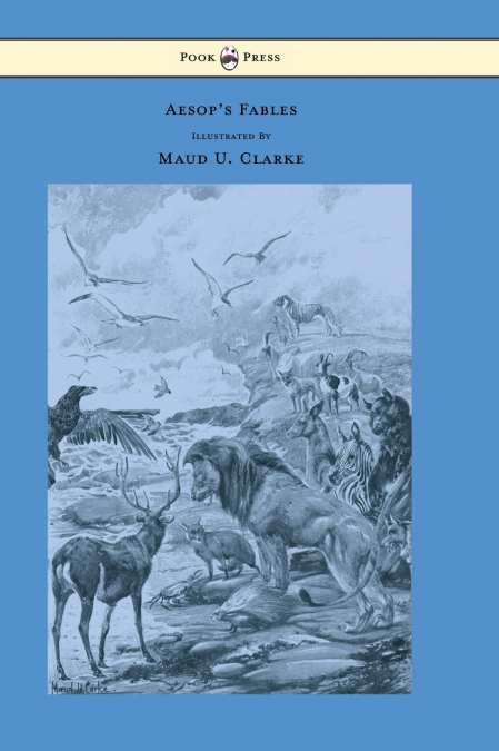 Aesop’s Fables - With Numerous Illustrations by Maud U. Clarke