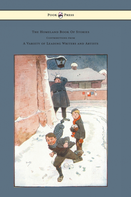 The Homeland Book of Stories - Containing Contributions by J. J. Bell Pett Ridge, Owen Oliver, Warwick Deeping, F. M. White, Radcliffe Martin Alice and Claude Askew, Ruby M. Ayres, John Hassall, Hilda