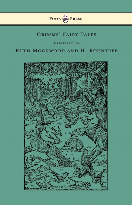 Grimms’ Fairy Tales - Illustrated by Ruth Moorwood and H. Rountree