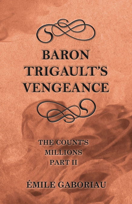 Baron Trigault’s Vengeance (The Count’s Millions Part II)