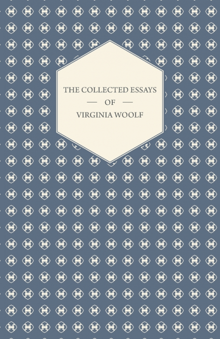 The Collected Essays of Virginia Woolf