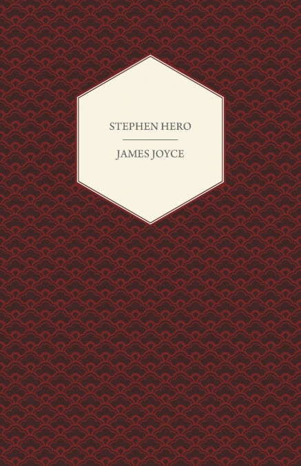 Stephen Hero - A Part of the First Draft of a Portrait of the Artist as a Young Man
