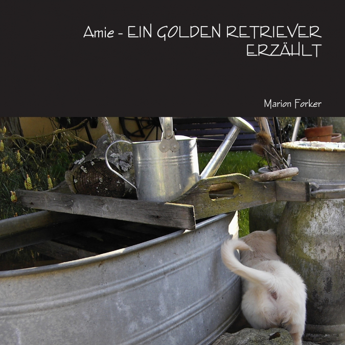 Amie - EIN GOLDEN RETRIEVER ERZÄHLT
