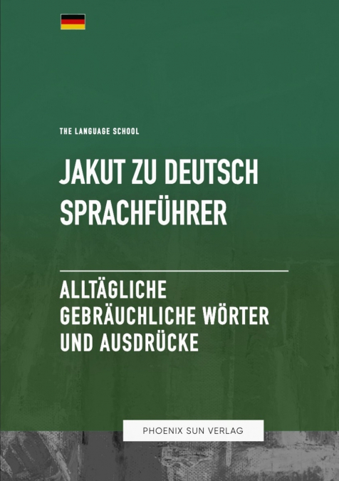 Jakut Zu Deutsch Sprachführer - Alltägliche gebräuchliche Wörter und Ausdrücke
