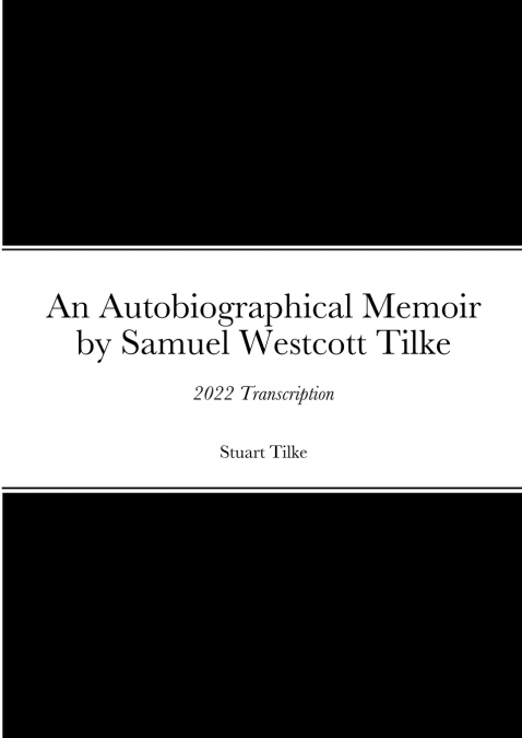 An Autobiographicam Memoir by Samuel Westcott Tilke