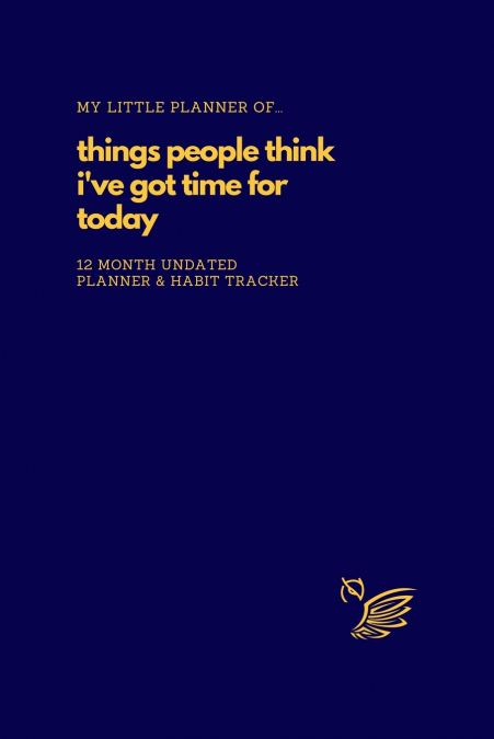 My Little Planner of... Things People Think I’ve Got Time For Today