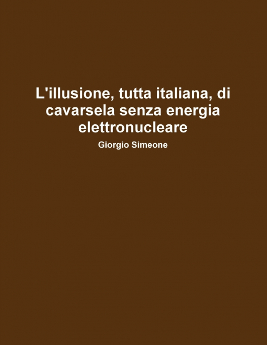 L’illusione, tutta italiana, di cavarsela senza la produzione di energia elettronucleare.