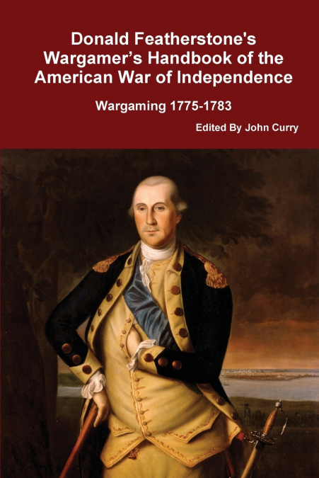 Donald Featherstone’s Wargamer’s Handbook of the American War of Independence Wargaming 1775-1783