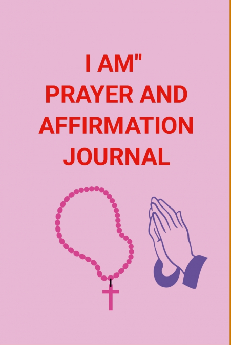 I AM' PRAYER AND AFFIRMATION JOURNAL