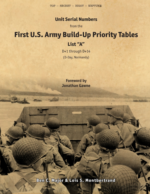 Unit Serial Numbers from the 'First U.S. Army Build-Up Priority Tables, List A, D+1 through D+14' D-Day (Normandy) - Top Secret - BIGOT NEPTUNE