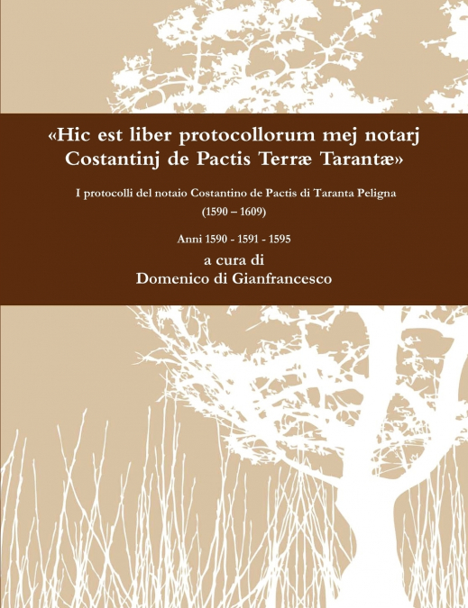 Hic est liber protocollorum mej notarj Costantinj de Pactis Terræ Tarantæ  I protocolli del notaio Costantino de Pactis di Taranta Peligna (1590 - 1609)  Anni 1590 - 1591 - 1595